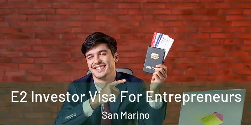  E2 Investor Visa For Entrepreneurs San Marino