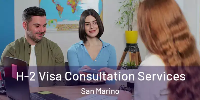  H-2 Visa Consultation Services San Marino