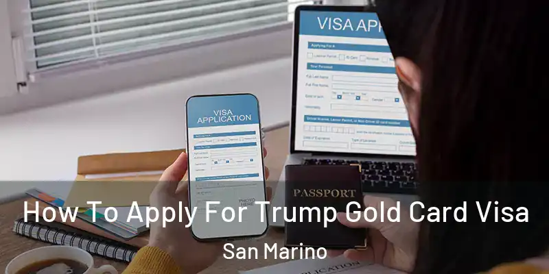 How To Apply For Trump Gold Card Visa San Marino