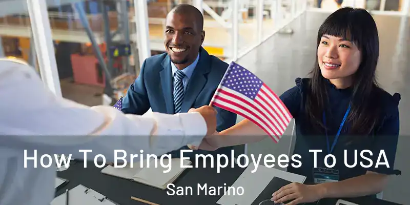  How To Bring Employees To USA San Marino