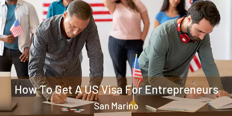  How To Get A US Visa For Entrepreneurs San Marino