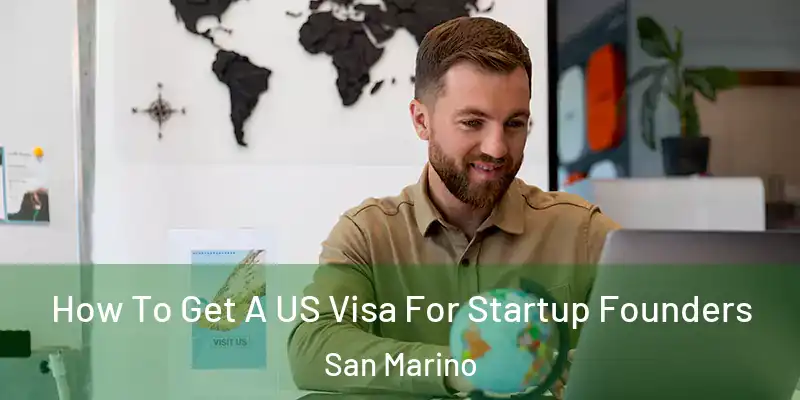  How To Get A US Visa For Startup Founders San Marino