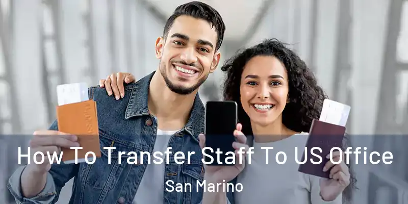  How To Transfer Staff To US Office San Marino