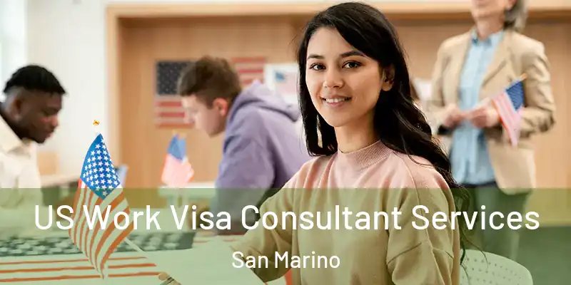  US Work Visa Consultant Services San Marino