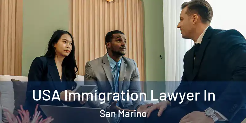 USA Immigration Lawyer In San Marino